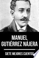 Libro 7 mejores cuentos de Manuel Gutiérrez Nájera