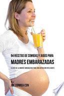 Libro 94 Recetas de Comidas y Jugos Para Madres Embarazadas