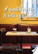 Libro A Spanish coffee te está esperando