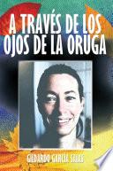 Libro A TRAVÉS DE LOS OJOS DE LA ORUGA