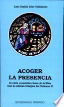 Libro Acoger la presencia. El culto eucarístico fuera de la Misa tras la reforma del Vaticano II