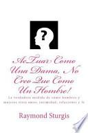 Libro Actuar Como Una Dama, No Creo Que Como Un Hombre! / Act Like a Lady, Do Not Think Like a Man!