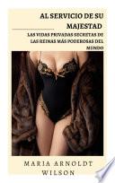 Libro Al servicio de Su Majestad: las vidas privadas secretas de las reinas más poderosas del mundo