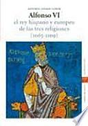 Libro Alfonso VI, el rey hispano y europeo de las tres religiones