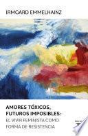 Libro Amores tóxicos, futuros imposibles: