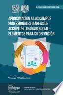 Libro Aproximación a los campos profesionales o áreas de acción del Trabajo Social: elementos para su definición