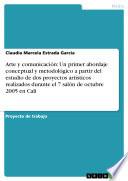 Libro Arte y comunicación: Un primer abordaje conceptual y metodológico a partir del estudio de dos proyectos artísticos realizados durante el 7 salón de octubre 2005 en Cali