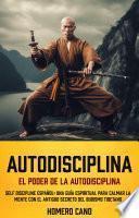 Libro Autodisciplina: El Poder De La Autodisciplina (Self Discipline Español: Una Guía Espiritual Para Calmar La Mente Con El Antiguo Secreto Del Budismo Tibetano)