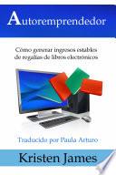 Libro Autoremprendedor: Cómo Generar Ingresos Estables De Regalías De Libros Electrónicos