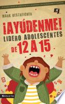 Libro ¡Ayúdenme! Lidero adolescentes de 12 a 15