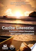 Libro Caribe Literario: Ensayos sobre literatura del Caribe colombiano