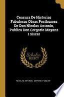 Libro Censura de Historias Fabulosas Obras Posthumea de Don Nicolas Antonio, Publica Don Gregorio Mayans I Siscar