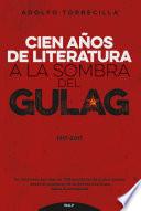 Libro Cien años de literatura a la sombra del Gulag 1917-2017