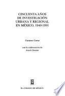 Libro Cincuenta años de investigación urbana y regional en México, 1940-1991