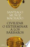 Libro Civilizar o exterminar a los bárbaros