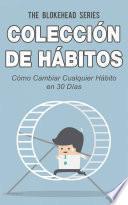 Libro Colección de Hábitos. Cómo Cambiar Cualquier Hábito en 30 Días