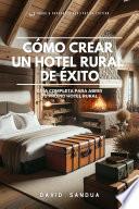 Libro CÓMO CREAR UN HOTEL RURAL DE ÉXITO