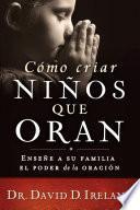 Libro Cómo criar niños que oran