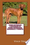 Libro Como entrenar y entender su perro Rhodesian Ridgeback y perrito