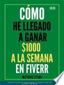 Libro Cómo He Llegado A Ganar 1000 $ A La Semana En Fiverr
