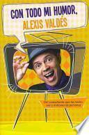 Libro Con Todo Mi Humor, Alexis Valdes