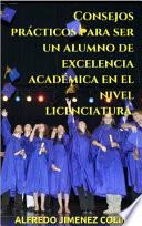 Libro Consejos prácticos para ser un alumno de excelencia académica en el nivel licenciatura.