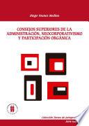 Libro Consejos Superiores de la administración, neocorporativismo y particpación orgánica
