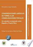 Libro Consideraciones jurídicas en torno a las consolidaciones fiscales . Un estudio comparado entre España y Puerto Rico