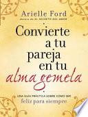 Libro Convierte a Tu Pareja en Tu Alma Gemela