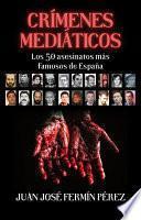 Libro Crímenes mediáticos - Los 50 asesinatos más famosos de España