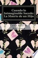 Libro Cuando lo Inimaginable Sucede: la Muerte de un Hijo