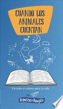 Libro Cuando Los Animales Cuentan/ When the Animals Tells Stories: Virtudes Y Valores Para La Vida