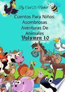 Libro Cuentos Para Niños: Asombrosas Aventuras De Animales - Volumen 10