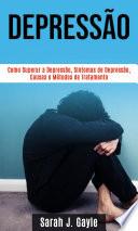 Libro Depressão: Como Superar a Depressão, Sintomas de Depressão, Causas e Métodos de Tratamento