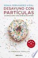 Libro Desayuno con partículas : la ciencia como antes se ha contado