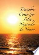 Libro Descubre Como Ser Feliz., Naciendo De Nuevo