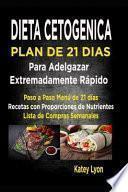 Libro Dieta Cetogénica Plan de 21 Días Para Adelgazar Extremadamente Rápido!: Paso a Paso Menú de 21 Días, Recetas Con Proporciones de Nutrientes Incluidos