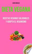 Libro Dieta Vegana: Recetas Veganas Saludables Y Adopta El Veganismo