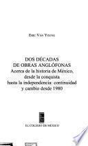 Libro Dos décadas de obras anglófonas acerca de la historia de México, desde la conquista hasta la independencia