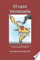 Libro El Caso Venezuela: del País Más Rico, Al Más Pobre del Mundo, Gracias Al Socialismo del Siglo XXI