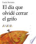 Libro El día que olvidé cerrar el grifo