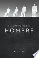 Libro El Sentido de Ser Hombre