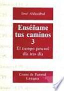 Libro Enséñame tus caminos 3. El tiempo pascual, día tras día