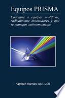 Libro Equipos Prisma: Coaching a Equipos Prolíficos, Radicalmente Innovadores, Y Que Se Manejan Autónomamente