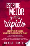 Libro Escribe mejor y más rápido: cómo triplicar tu velocidad de escritura y escribir más todos los días