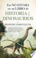 Libro Eso No Estaba En Mi Libro de Historia de Los Dinosaurios