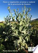 Libro Flora y vegetación arvense y ruderal de la provincia de Huesca (España)