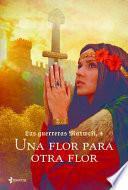 Libro Guerreras 4. Una Flor Para Otra Flor