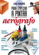 Libro Guías Parramón para empezar a pintar. Aerógrafo