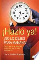 Libro Hazlo ya! No lo dejes para manana! / Living Without Procrastination